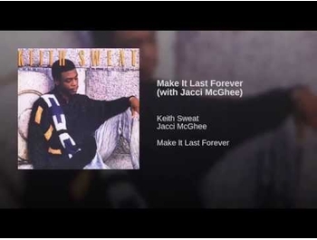 (Keith Sweat + Jacci McGhee = Make It Last Forever)