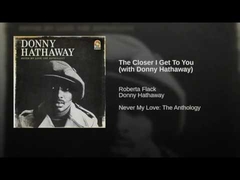 (Donny Hathaway + Roberta Flack = The Closer I Get To You)